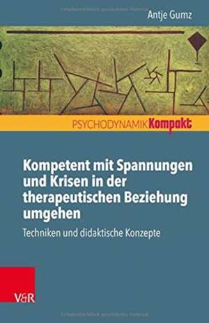 Kompetent mit Spannungen und Krisen in der therapeutischen Beziehung umgehen de Antje Gumz