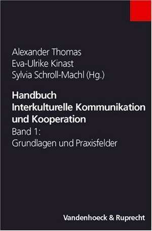 Handbuch Interkulturelle Kommunikation Und Kooperation: Grundlagen Und Praxisfelder de Alexander Thomas