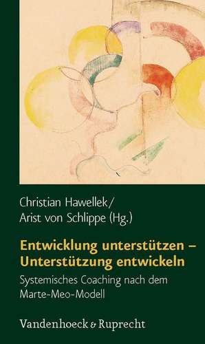 Entwicklung Unterstutzen - Unterstutzung Entwickeln: Systemisches Coaching Nach Dem Marte-Meo-Modell de Christian Hawellek