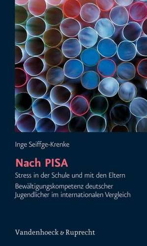 Nach Pisa: Stress in Der Schule Und Mit Den Eltern - Bewaltigungskompetenz Deutscher Jugendlicher Im Internationalen Vergleich de Inge Seiffge-Krenke