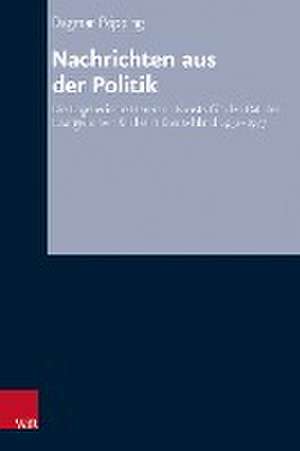 Nachrichten aus der Politik: Die Lageberichte Hermann Kunsts fr den Rat der Evangelischen Kirche in Deutschland 1951-1977 de Dagmar Ppping