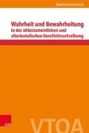 Wahrheit und Bewahrheitung in der alttestamentlichen und altorientalischen Geschichtsschreibung de Mathis Kreitzscheck