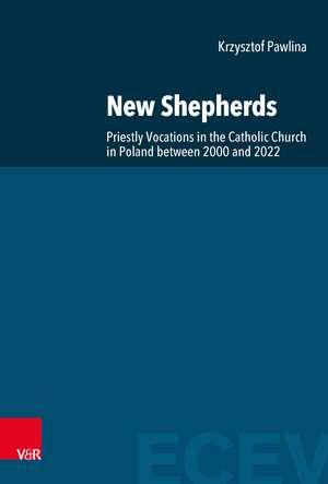 New Shepherds: Priestly Vocations in the Catholic Church in Poland between 2000 and 2022. A Sociological Study de Prof. Dr. Krzysztof Pawlina