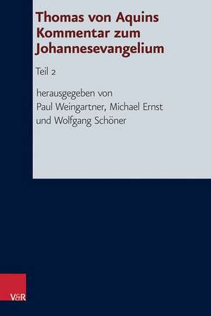 Thomas Von Aquins Kommentar Zum Johannesevangelium: Teil 2 de Paul Weingartner