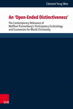 An ‘Open-Ended Distinctiveness’: The Contemporary Relevance of Wolfhart Pannenberg’s Participatory Ecclesiology and Ecumenism for World Christianity de Clement Yung Wen