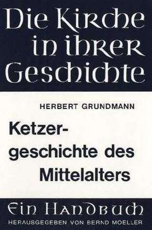 Ketzergeschichte Des Mittelalters: Gesamtausgabe (Band 1-3) de Herbert Grundmann