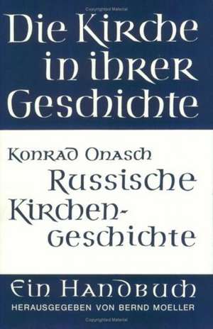 Grundzuge Der Russischen Kirchengeschichte: Biografie Und Theologie de Konrad Onasch