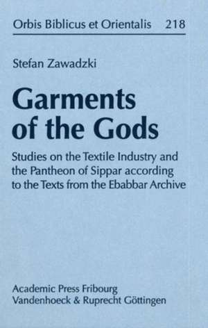 Garments of the Gods: Studies on the Textile Industry and the Pantheon of Sippar according to the Texts from the Ebabbar Archive de Stefan Zawadzki