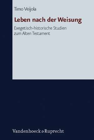 Leben Nach Der Weisung: Exegetisch-Historische Studien Zum Alten Testament de Timo Veijola