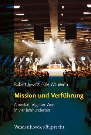 Mission Und Verfuhrung: Amerikas Religioser Weg in Vier Jahrhunderten de Robert Jewett