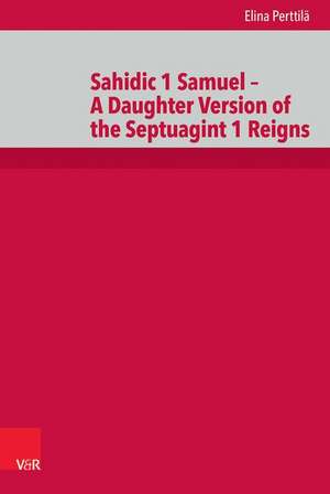 Sahidic 1 Samuel - A Daughter Version of the Septuagint 1 Reigns de Perttila, Elina