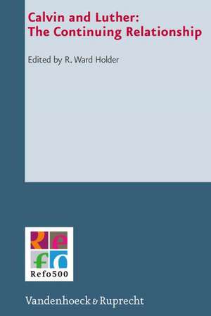 Calvin and Luther: The Continuing Relationship de R. Ward Holder