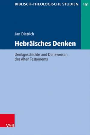 Hebraisches Denken: Denkgeschichte und Denkweisen des Alten Testaments de Jan Dietrich