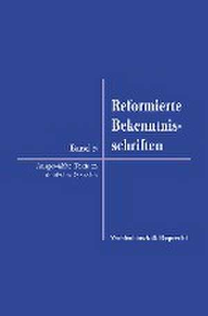 Reformierte Bekenntnisschriften: Bd. 5 de Matthias Freudenberg