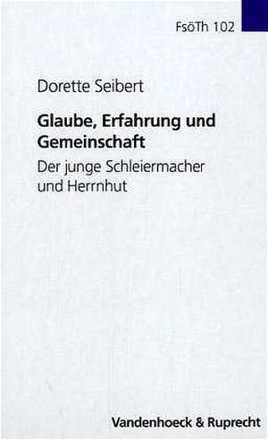 Glaube, Erfahrung Und Gemeinschaft: Der Junge Schleiermacher Und Herrnhut de Dorette Seibert