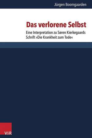 Das Verlorene Selbst: Eine Interpretation Zu Soren Kierkegaards Schrift Die Krankheit Zum Tode de Jürgen Boomgaarden