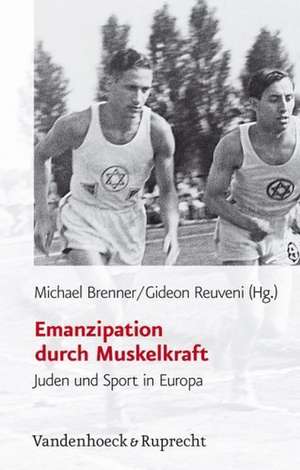 Emanzipation Durch Muskelkraft: Juden Und Sport in Europa de Michael Brenner