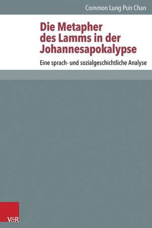 Die Metapher Des Lamms in Der Johannesapokalypse: Eine Sprach- Und Sozialgeschichtliche Analyse de Lung Chan