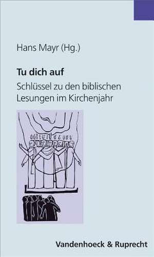 Tu Dich Auf: Schlussel Zu Den Biblischen Lesungen Im Kirchenjahr de Hans Mayr