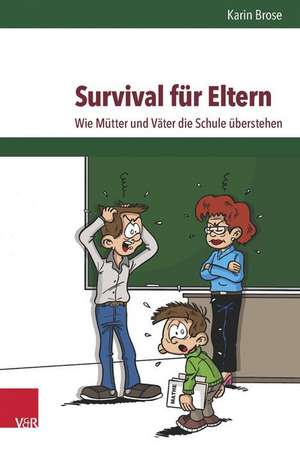 Survival Fur Eltern: Wie Mutter Und Vater Die Schule Uberstehen de Karin Brose