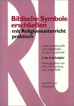 Biblische Symbole Erschliessen Mit Religionsunterricht Praktisch: Unterrichtsentwurfe Und Arbeitshilfen Fur Die Grundschule de Hans Freudenberg