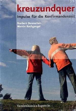 Kreuzundquer. Das Basispaket Fur Leitende: Impulse Fur Die Konfirmandenzeit de Norbert Dennerlein