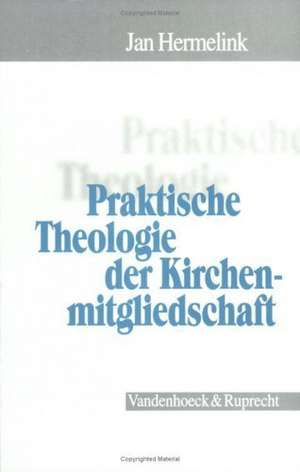 Praktische Theologie Der Kirchenmitgliedschaft: Interdisziplinare Untersuchungen Zur Gestaltung Kirchlicher Beteiligung de Jan Hermelink