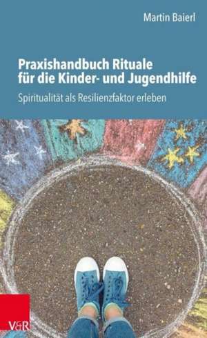 Praxishandbuch Rituale für die Kinder- und Jugendhilfe de Martin Baierl