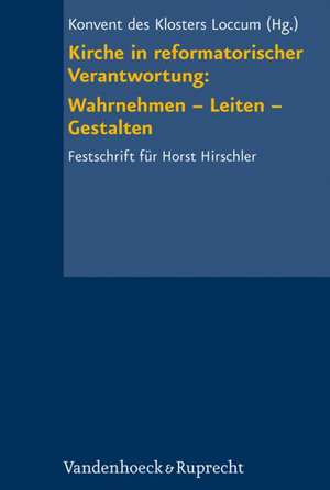 Kirche In Reformatorischer Verantwortung: Festschrift Fur Horst Hirschler de Konvent Kloster Loccum