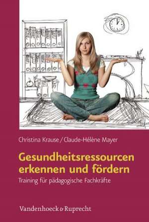 Gesundheitsressourcen Erkennen Und Fordern: Training Fur Padagogische Fachkrafte de Christina Krause