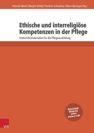 Ethische Und Interreligiose Kompetenzen in Der Pflege: Unterrichtsmaterialien Fur Die Pflegeausbildung de Heinrich Merkt