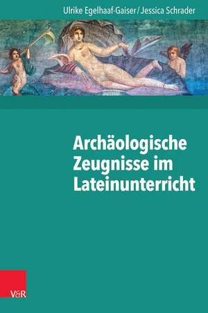 Archäologische Zeugnisse im Lateinunterricht de Ulrike Egelhaaf-Gaiser