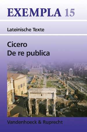 Cicero, de Re Publica: Texte Mit Erlauterungen. Arbeitsauftrage, Begleittexte, Vokabular Und Stilistik de Hans-Joachim Glücklich