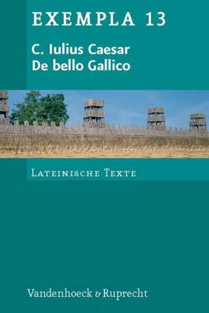 C. Iulius Caesar, de Bello Gallico: Texte Mit Erlauterungen. Arbeitsauftrage, Begleittexte Und Stilistik de Gaius Julius Caesar