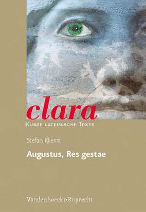 Augustus, Res Gestae: Clara. Kurze Lateinische Texte de Stefan Kliemt