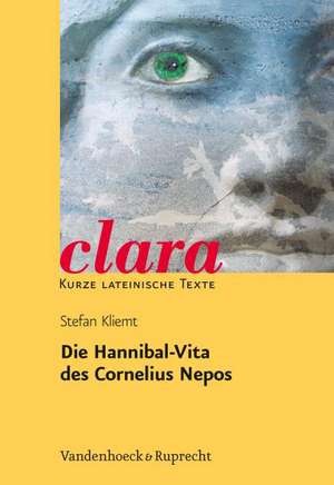 Die Hannibal-Vita Des Cornelius Nepos: Clara. Kurze Lateinische Texte de Stefan Kliemt