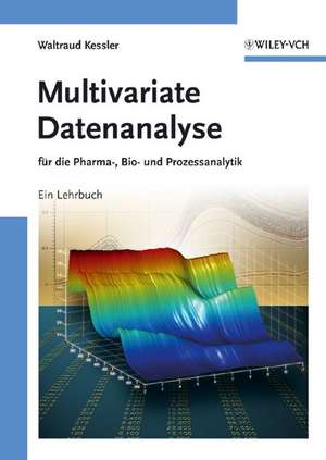 Multivariate Datenanalyse – für die Pharma, Bio– und Prozessanalytik de W Kessler