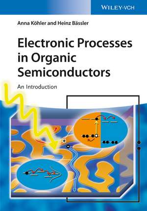 Electronic Processes in Organic Semiconductors – An Introduction de A Köhler