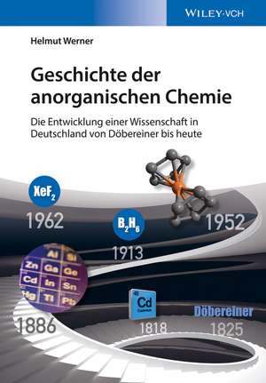 Geschichte der anorganischen Chemie – Die Entwicklung einer Wissenschaft in Deutschland von Döbereiner bis heute de H Werner