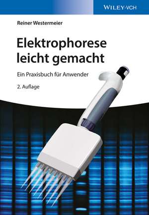 Elektrophorese leicht gemacht – Ein Praxisbuch für Anwender 2e de R Westermeier