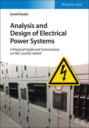 Analysis and Design of Electrical Power Systems – A Practical Guide and Commentary on NEC and IEC 60 364 de I Kasikci