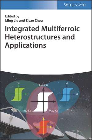 Integrated Multiferroic Heterostructures and Applications de M Liu