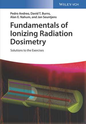 Fundamentals of Ionizing Radiation Dosimetry – Solutions to Exercises de P Andreo