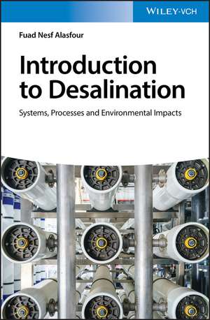 Introduction to Desalination – Systems, Processes and Environmental Impacts de FN Alasfour