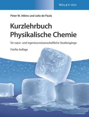 Kurzlehrbuch Physikalische Chemie 5e – für natur– und ingenieurwissenschaftliche Studiengänge de P. W. Atkins