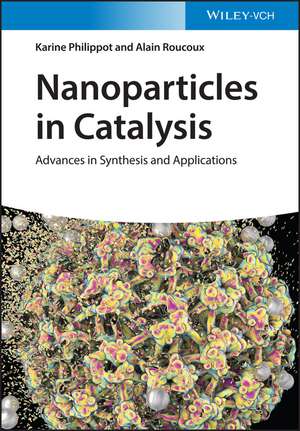 Nanoparticles in Catalysis – Advances in Synthesis and Applications de K Philippot