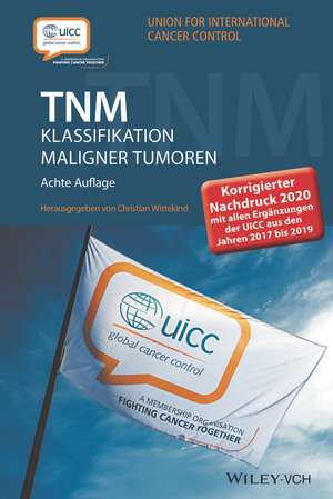 TNM Klassifikation maligner Tumoren 8e – Korrigierter Nachdruck 2020 mit allen Ergänzungen der UICC aus den Jahren 2017 de C Wittekind