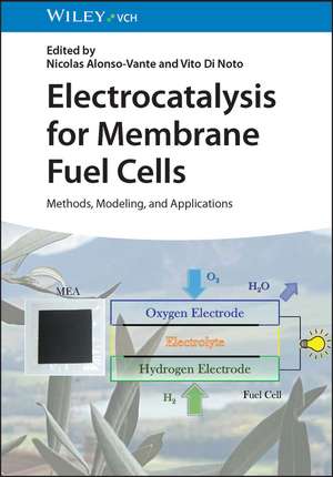 Electrocatalysis for Membrane Fuel Cells – Methods, Modeling, and Applications de N Alonso–Vante