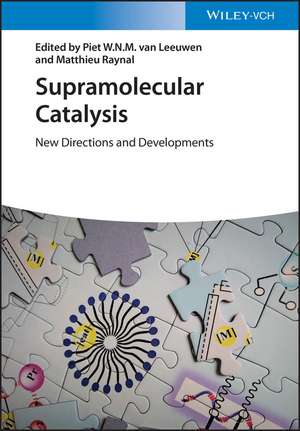 Supramolecular Catalysis – New Directions and Developments de PWN van Leeuwen