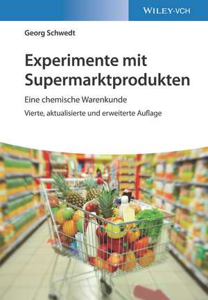 Experimente mit Supermarktprodukten – Eine chemische Warenkunde de G Schwedt